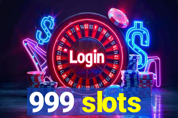 999 slots
